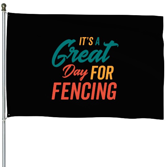 A Great Day For Fencing House Flags