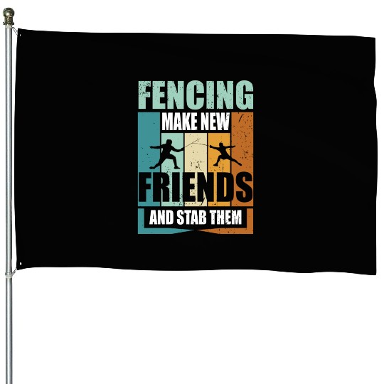 Funny Fencing Make New Friends And Stab Them House Flags