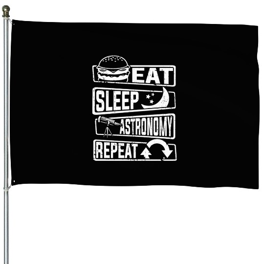 Eat Sleep Astronomy Repeat Cosmologist Astronomer House Flags