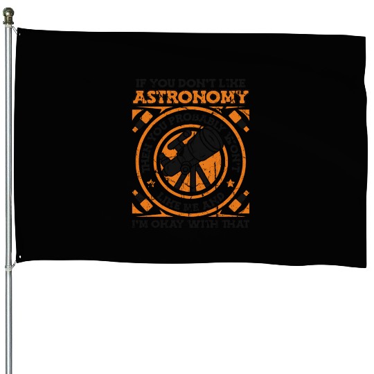 If You Don't Like Astronomy You Won't Like Me House Flags