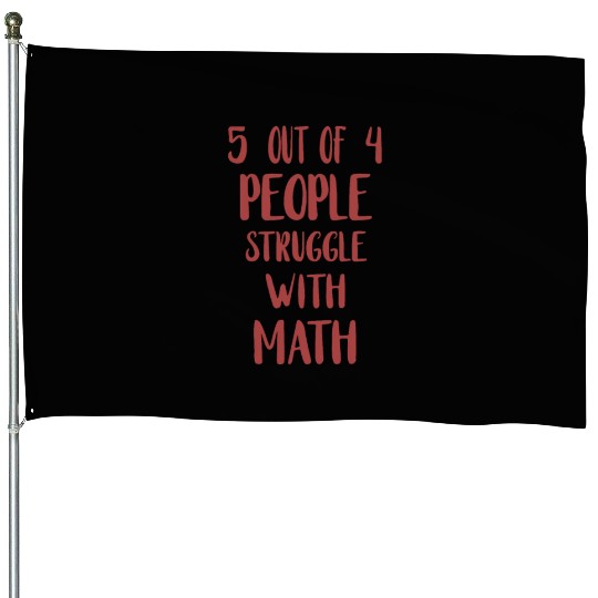 5 Out of 4 People Struggle With Math Teacher House Flags