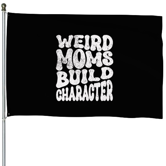 Groovy Weird Moms Build Character Mother's Day House Flags