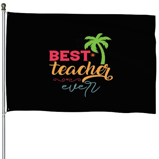 Best Teacher Ever House Flags