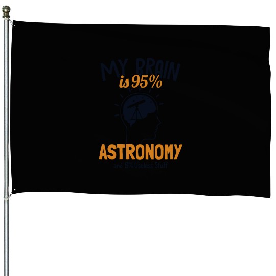 My Brain is 95% Astronomy Cosmologist Astronomer House Flags