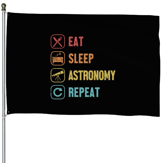 Eat Sleep Astronomy Repeat Cosmologist Astronomer House Flags