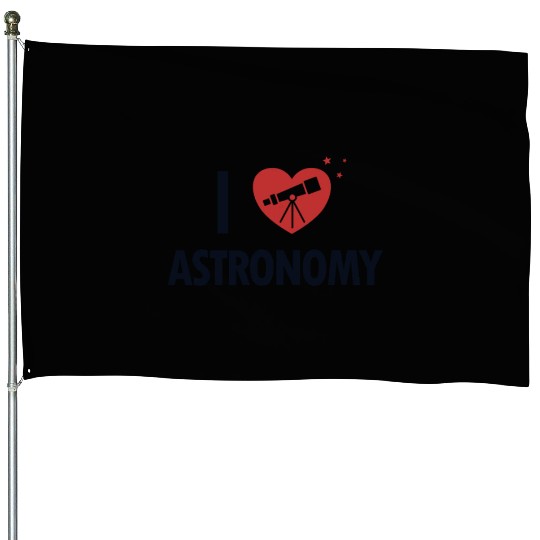I love Astronomy Cosmologist Astrophysicist House Flags