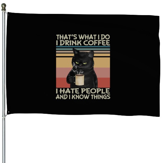 Thats What I do I drink coffee I hate people House Flags