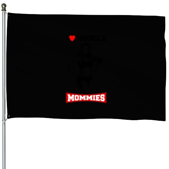 I LOVE MUSCLE MOMMIES House Flags