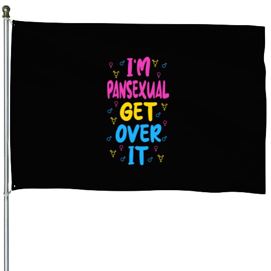 Im Pansexual Get Over It House Flags