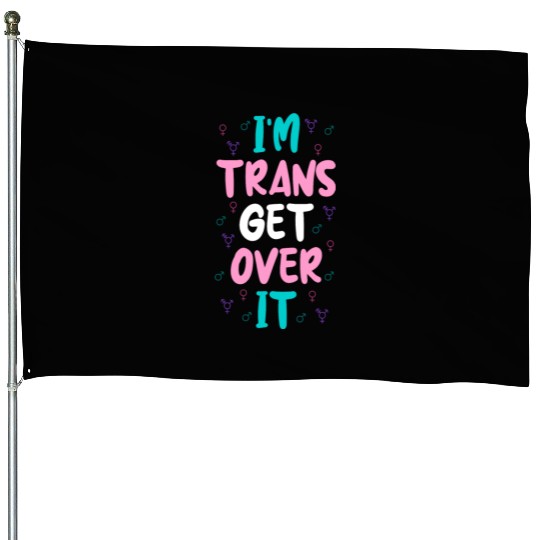 Im Trans Get Over It House Flags
