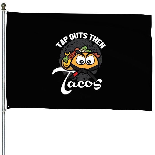 Tap Out Then Tacos Funny Martial Arts Jiu Jitsu House Flags