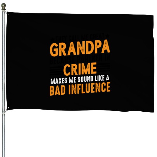Grandpa Because Partner In Crime Makes Me Bad 3 House Flags