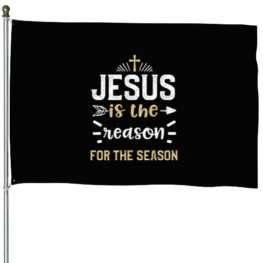 Jesus is the reason for the season House Flags