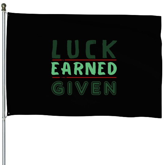 green Luck is earned not given House Flags