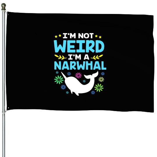 Funny Sea Animal Im Not Weird Im A Narwhal House Flags