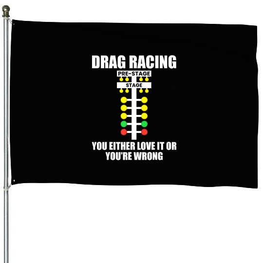 Drag Racing You Either Love It or You re Wrong Dr House Flags