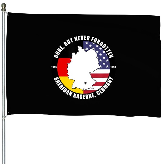 Gone But Never Forgotten Sheridan Kaserne Germany House Flags