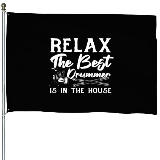 Relax The Best Drummer Is In The House - Drum Play House Flags