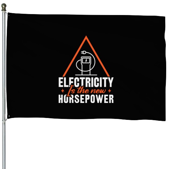 Electric Vehicle Electricity Is The New Horsepower House Flags