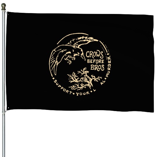Crows Before Bros Support Your Local Murder House Flags