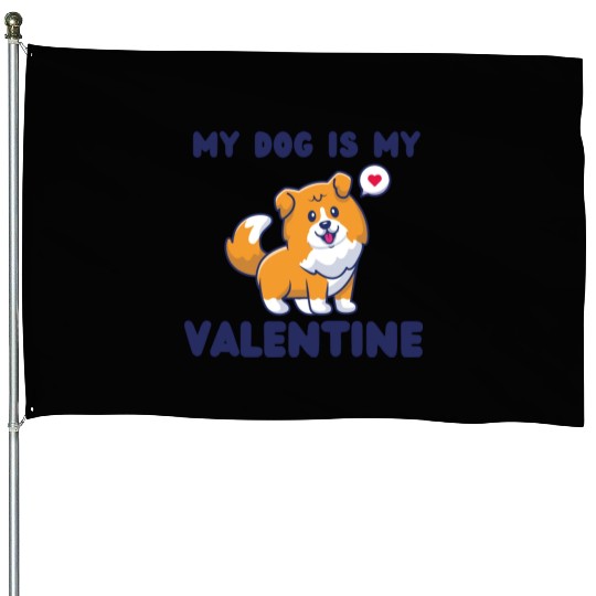 my dog is my valentine for dog lover House Flags