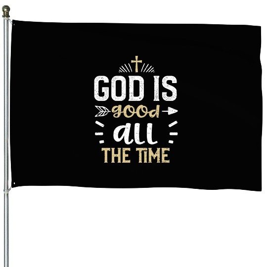 God is good all the time - Jesus House Flags