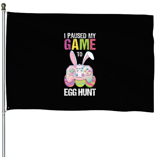 I Paused My Game To Egg Hunt funny Easter House Flags