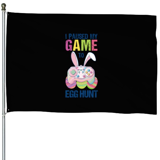 I Paused My Game To Egg Hunt funny Easter House Flags