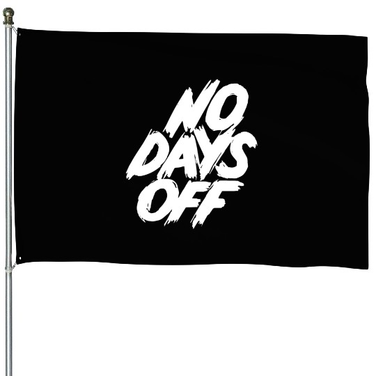 No days off House Flags