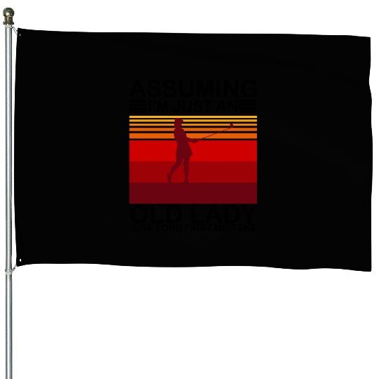 Assuming I'm Just An Old Lady Was Your First House Flags