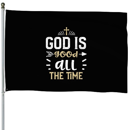 God is good all the time - Jesus House Flags