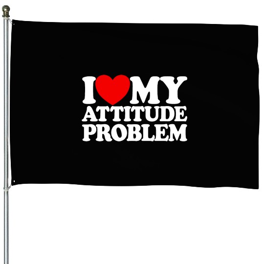 I Love My Attitude Problem Womens Attitude Problem House Flags