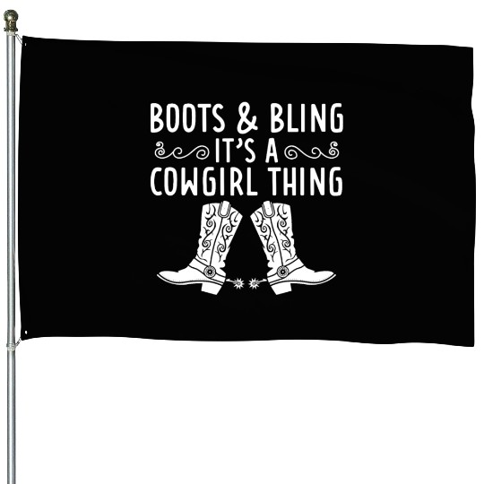 Boots And Bling It's A Cowgirl Thing House Flags