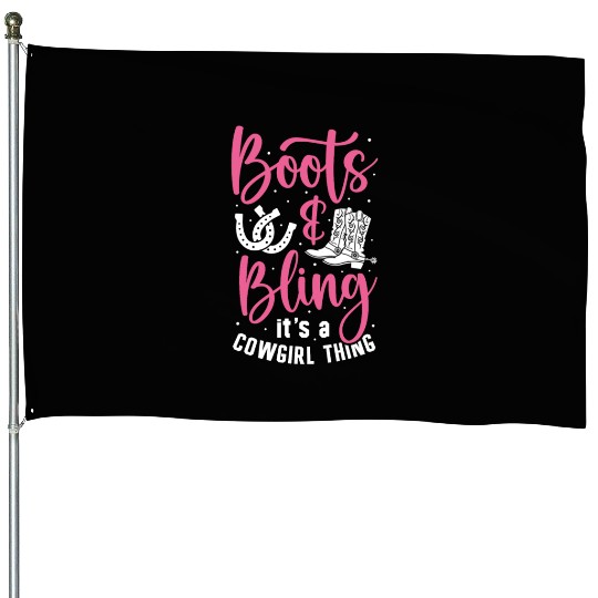 Boots And Bling It's A Cowgirl Thing House Flags