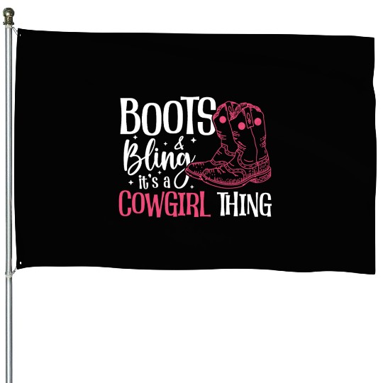 Boots And Bling It's A Cowgirl Thing House Flags