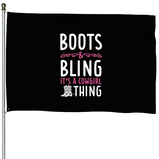 Boots And Bling It's A Cowgirl Thing House Flags