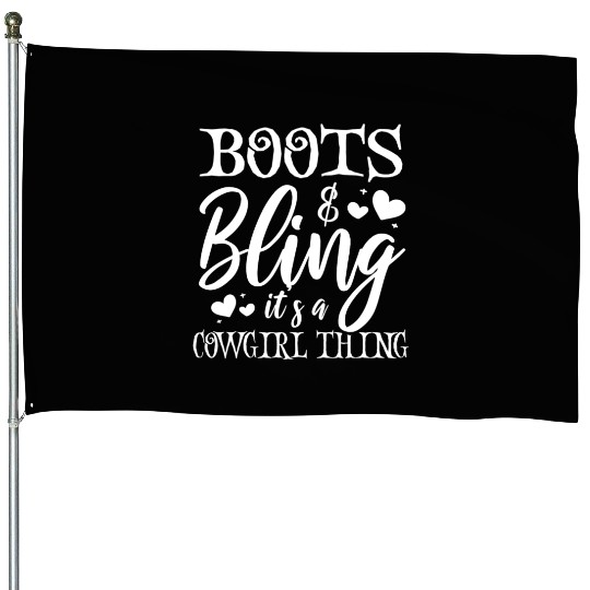 Boots And Bling It's A Cowgirl Thing House Flags