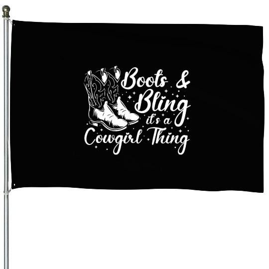 Boots And Bling It's A Cowgirl Thing House Flags