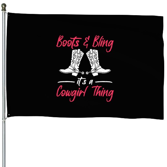 Boots And Bling It's A Cowgirl Thing House Flags