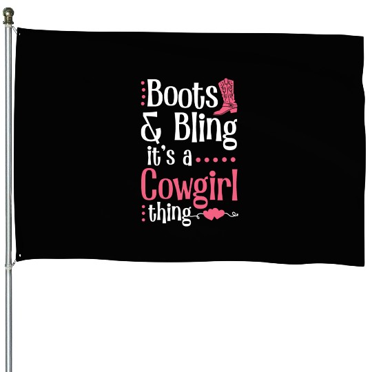Boots And Bling It's A Cowgirl Thing House Flags