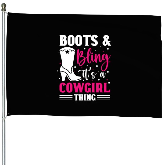 Boots And Bling It's A Cowgirl Thing House Flags