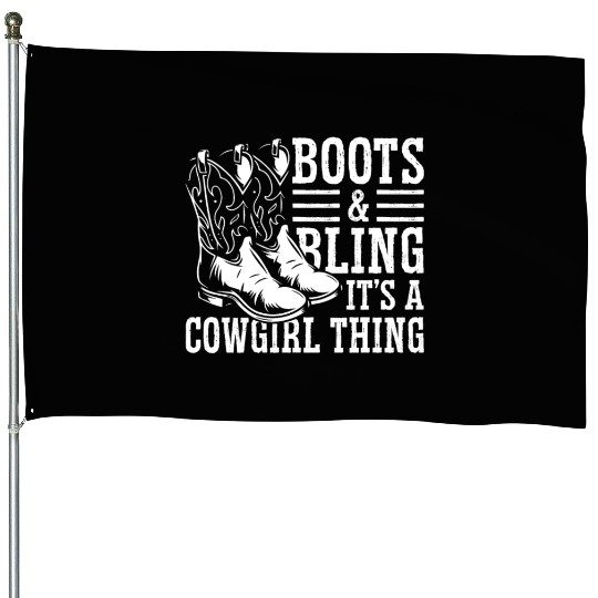 Boots And Bling It's A Cowgirl Thing House Flags
