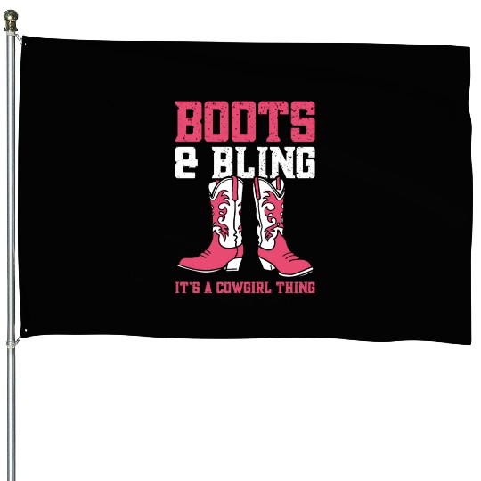 Boots And Bling It's A Cowgirl Thing House Flags