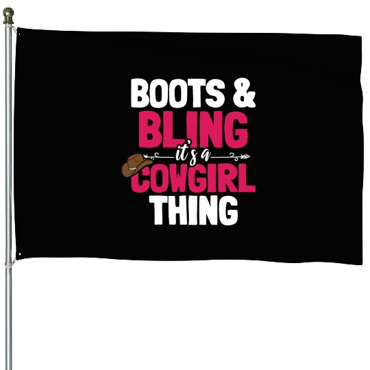 Boots And Bling It's A Cowgirl Thing House Flags