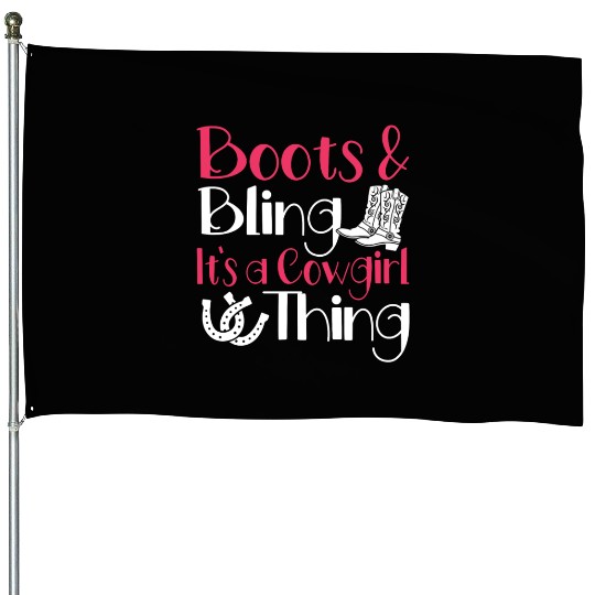 Boots And Bling It's A Cowgirl Thing House Flags