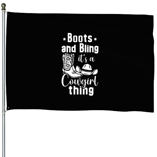 Boots And Bling It's A Cowgirl Thing House Flags