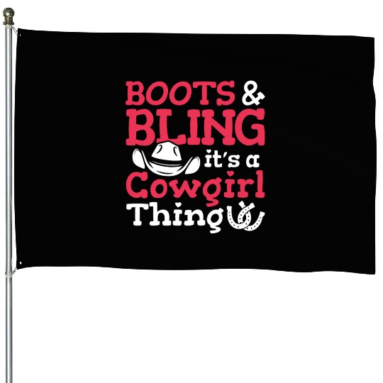 Boots And Bling It's A Cowgirl Thing House Flags