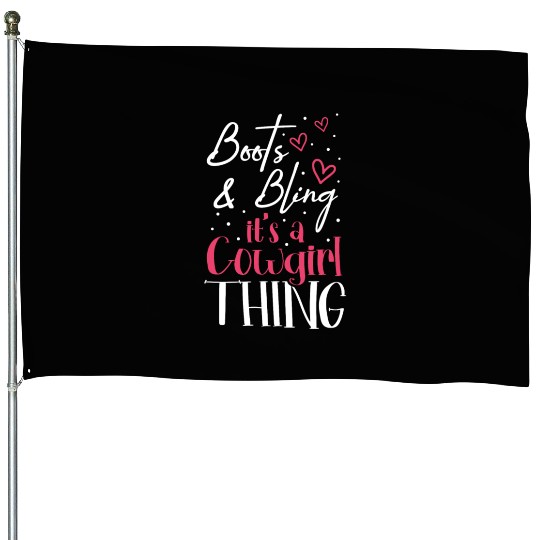 Boots And Bling It's A Cowgirl Thing House Flags