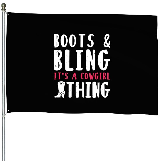 Boots And Bling It's A Cowgirl Thing House Flags