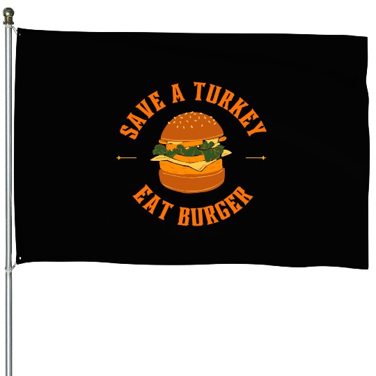 Save A Turkey Eat Burger House Flags